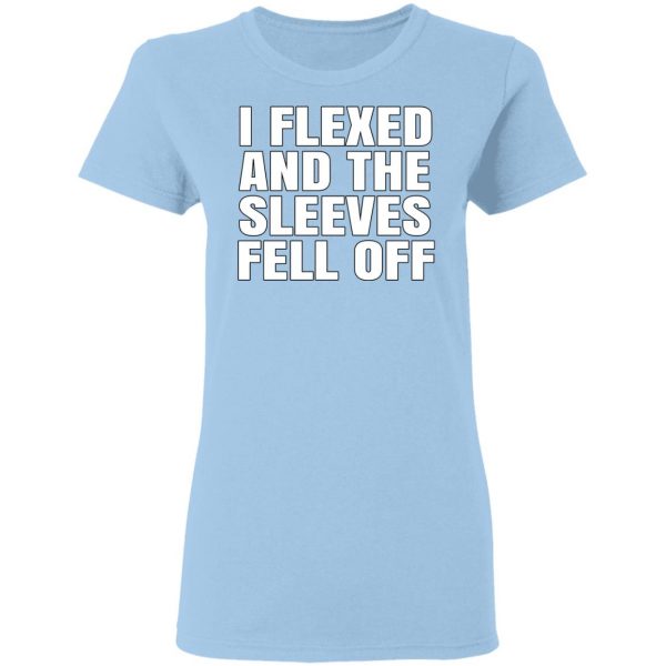 I Flexed And The Sleeves Fell Off T-Shirts 3