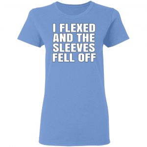 I Flexed And The Sleeves Fell Off T-Shirts 11