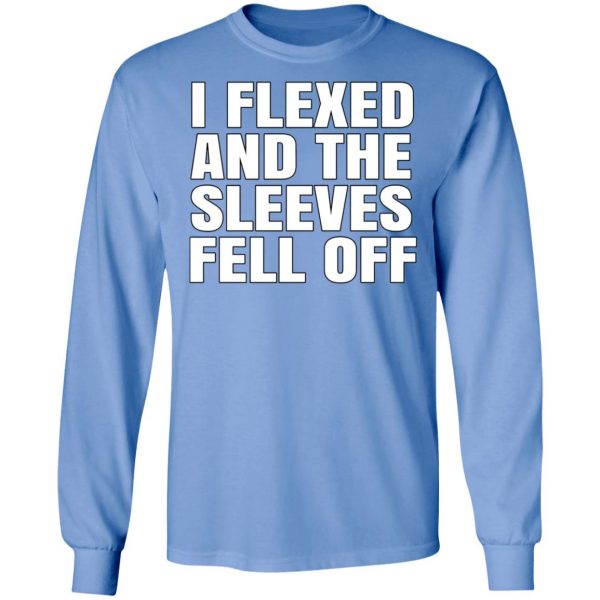 I Flexed And The Sleeves Fell Off T-Shirts 6