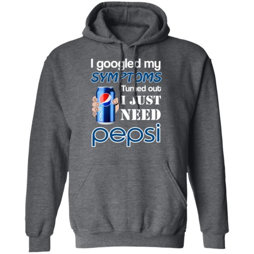 I Googled My Symptoms Turned Out I Just Need Pepsi T-Shirts 12