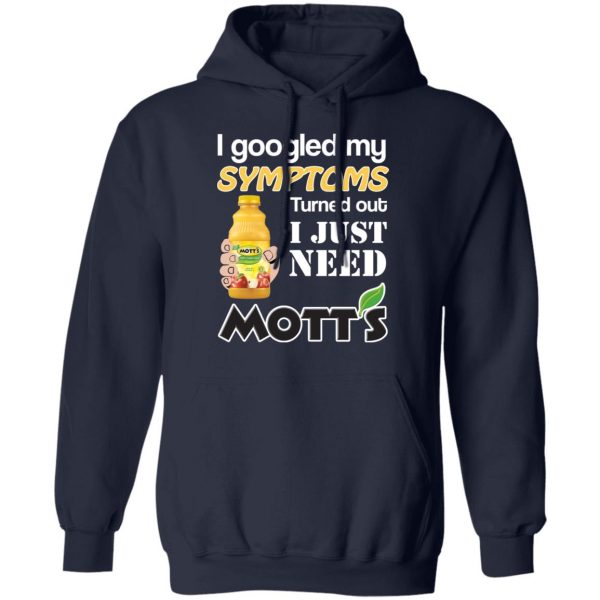 I Googled My Symptoms Turned Out I Just Need Mott's T-Shirts 11