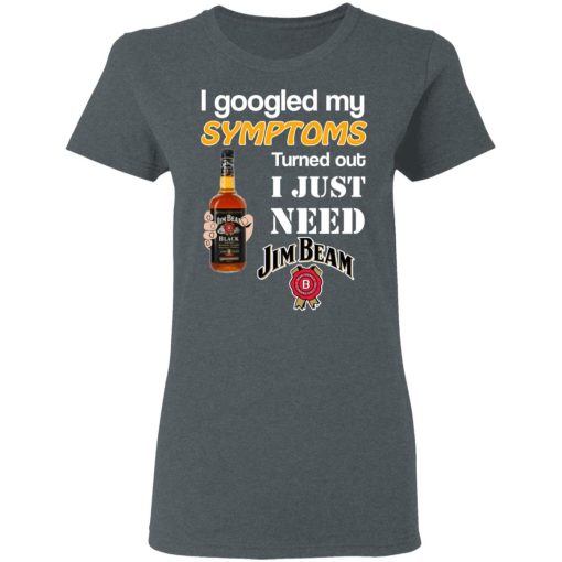 I Googled My Symptoms Turned Out I Just Need Jim Beam T-Shirts 6