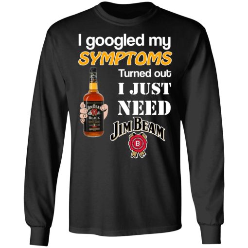 I Googled My Symptoms Turned Out I Just Need Jim Beam T-Shirts - Image 9