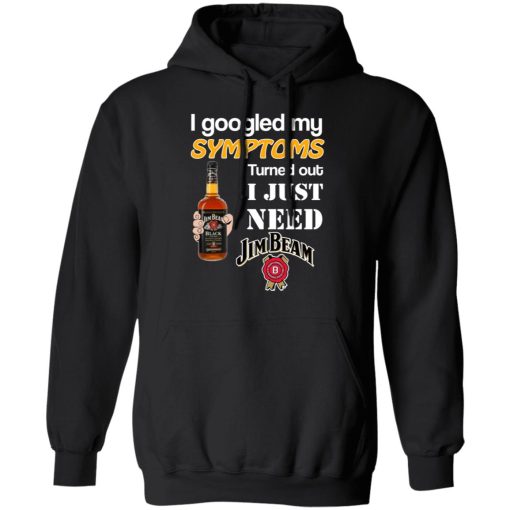 I Googled My Symptoms Turned Out I Just Need Jim Beam T-Shirts - Image 10