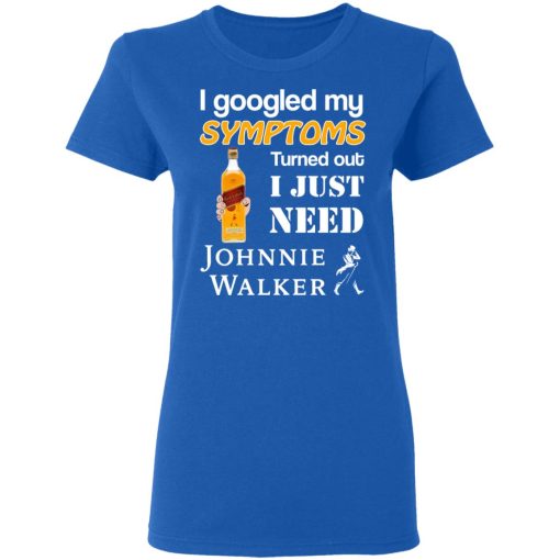 I Googled My Symptoms Turned Out I Just Need Johnnie Walker T-Shirts - Image 8