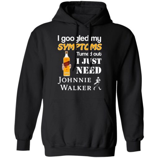 I Googled My Symptoms Turned Out I Just Need Johnnie Walker T-Shirts - Image 10