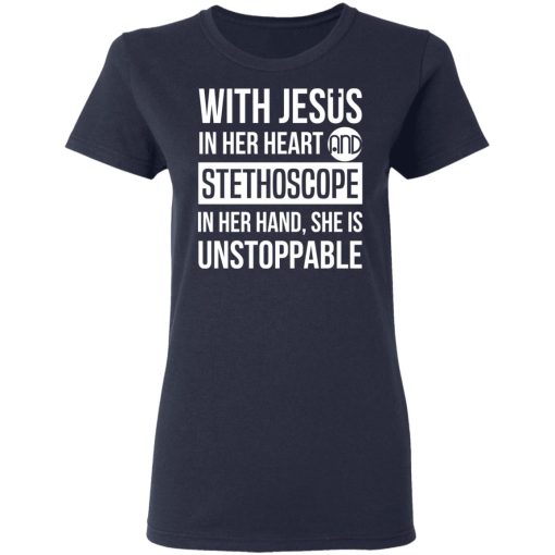 With Jesus In Her Heart And Stethoscope In Her Hand She Is Unstoppable T-Shirts 7