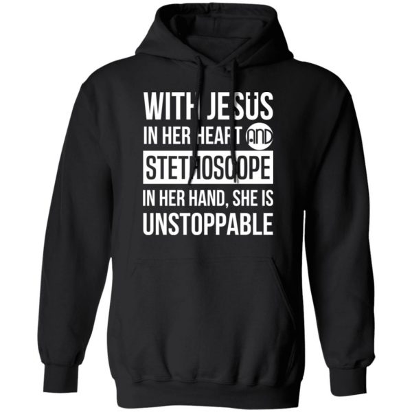 With Jesus In Her Heart And Stethoscope In Her Hand She Is Unstoppable T-Shirts 10