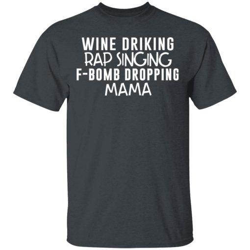 Wine Drinking Rap Singing F-Bomb Dropping Mama T-Shirts - Image 2