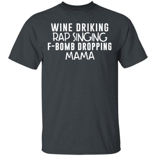 Wine Drinking Rap Singing F-Bomb Dropping Mama T-Shirts 2
