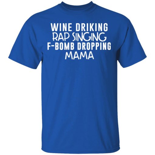 Wine Drinking Rap Singing F-Bomb Dropping Mama T-Shirts - Image 4