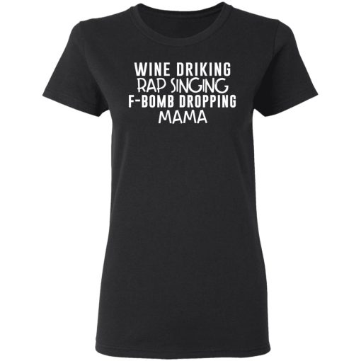 Wine Drinking Rap Singing F-Bomb Dropping Mama T-Shirts - Image 5