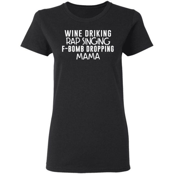 Wine Drinking Rap Singing F-Bomb Dropping Mama T-Shirts 5