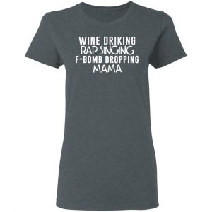 Wine Drinking Rap Singing F-Bomb Dropping Mama T-Shirts 18