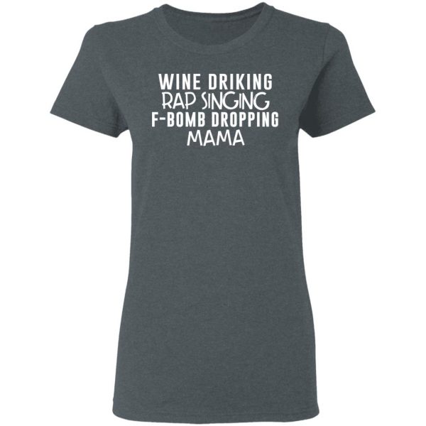 Wine Drinking Rap Singing F-Bomb Dropping Mama T-Shirts 6