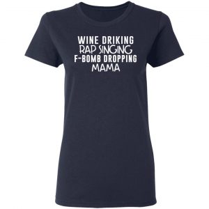 Wine Drinking Rap Singing F-Bomb Dropping Mama T-Shirts 19