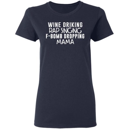 Wine Drinking Rap Singing F-Bomb Dropping Mama T-Shirts - Image 7