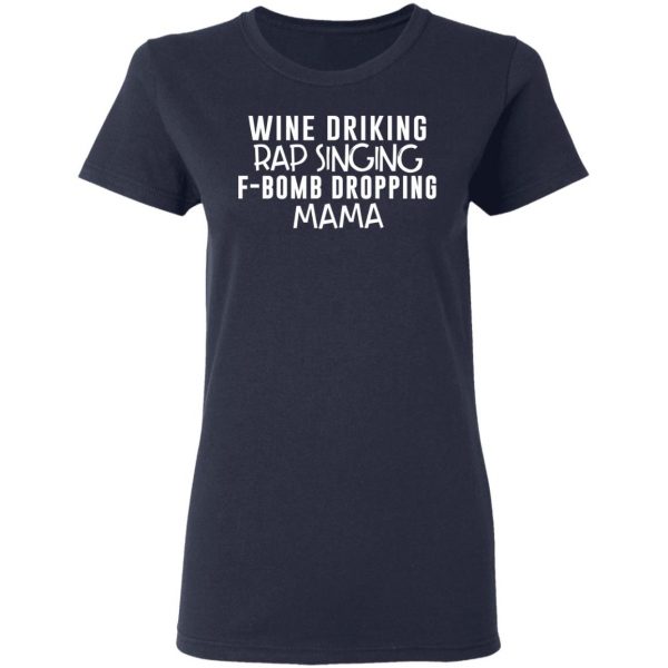 Wine Drinking Rap Singing F-Bomb Dropping Mama T-Shirts 7