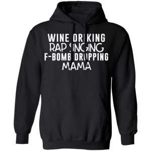 Wine Drinking Rap Singing F-Bomb Dropping Mama T-Shirts 22