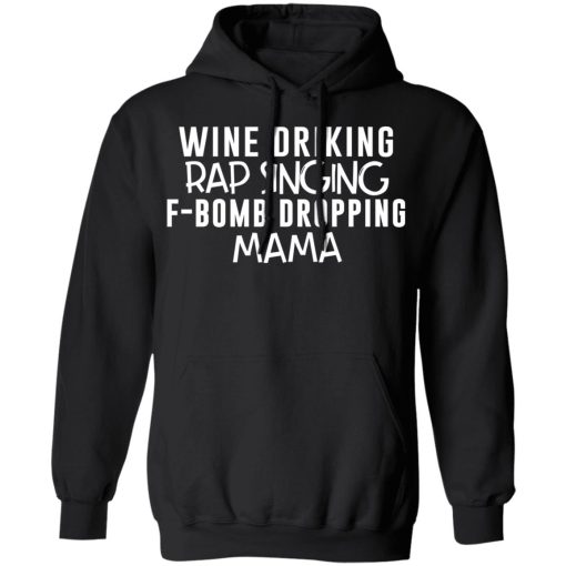 Wine Drinking Rap Singing F-Bomb Dropping Mama T-Shirts - Image 10