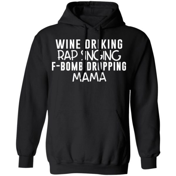 Wine Drinking Rap Singing F-Bomb Dropping Mama T-Shirts 10