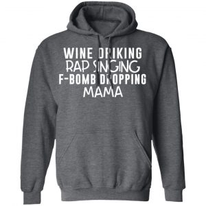 Wine Drinking Rap Singing F-Bomb Dropping Mama T-Shirts 24