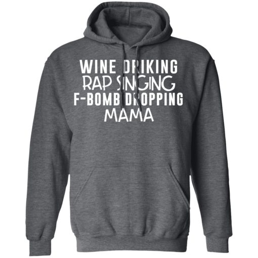 Wine Drinking Rap Singing F-Bomb Dropping Mama T-Shirts - Image 12