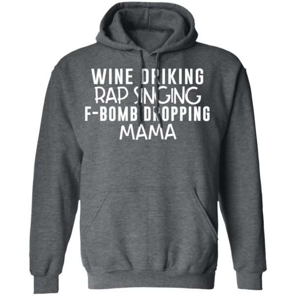 Wine Drinking Rap Singing F-Bomb Dropping Mama T-Shirts 12