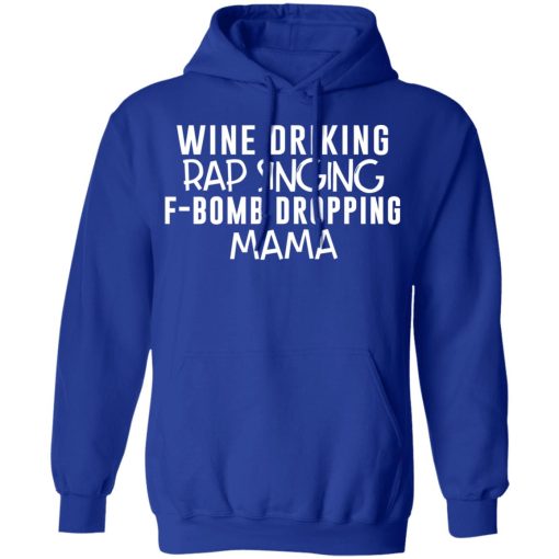 Wine Drinking Rap Singing F-Bomb Dropping Mama T-Shirts - Image 13