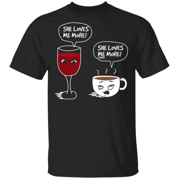 Wine And Coffee She Loves Me More T-Shirts 1