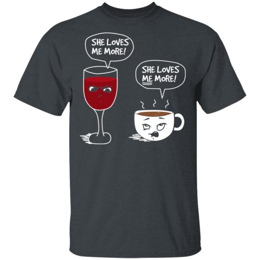 Wine And Coffee She Loves Me More T-Shirts - Image 2