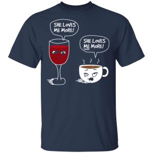 Wine And Coffee She Loves Me More T-Shirts 15
