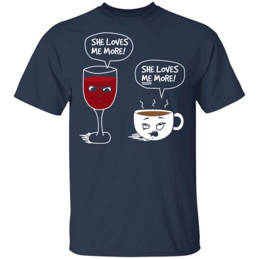 Wine And Coffee She Loves Me More T-Shirts - Image 3