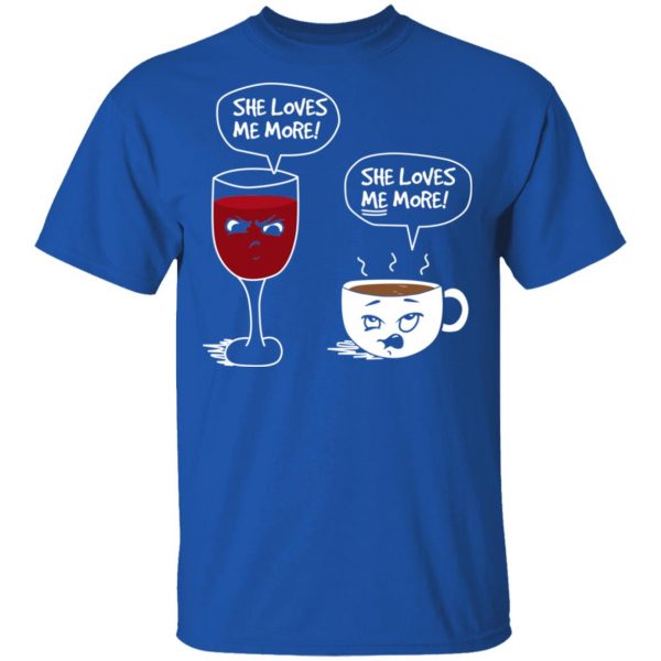 Wine And Coffee She Loves Me More T-Shirts 4