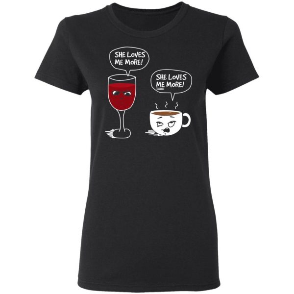 Wine And Coffee She Loves Me More T-Shirts 5