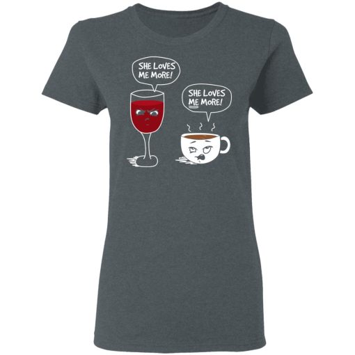 Wine And Coffee She Loves Me More T-Shirts - Image 6