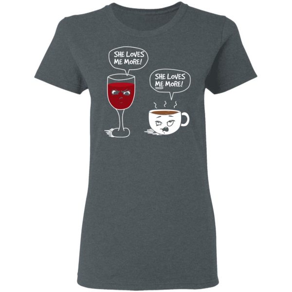 Wine And Coffee She Loves Me More T-Shirts 6