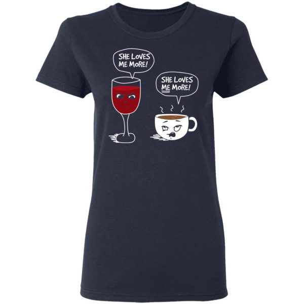 Wine And Coffee She Loves Me More T-Shirts 7