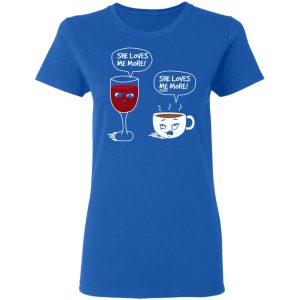 Wine And Coffee She Loves Me More T-Shirts 20