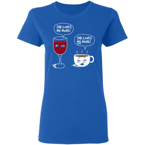 Wine And Coffee She Loves Me More T-Shirts - Image 8