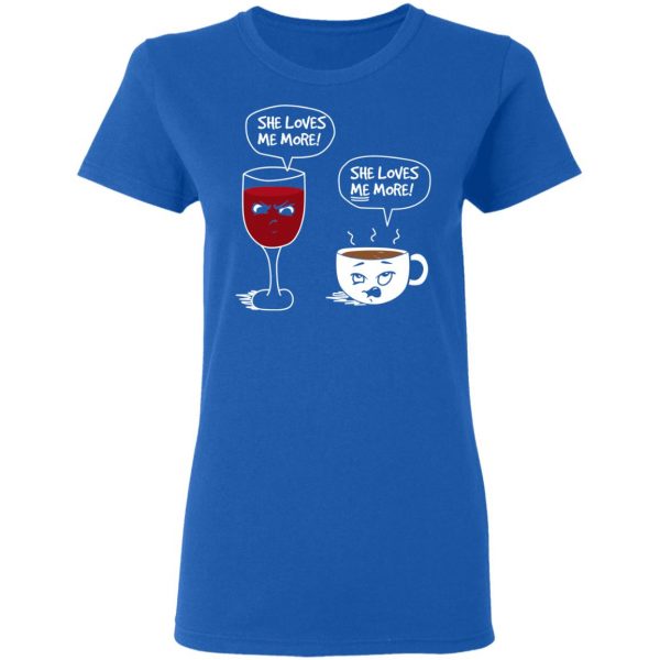 Wine And Coffee She Loves Me More T-Shirts 8