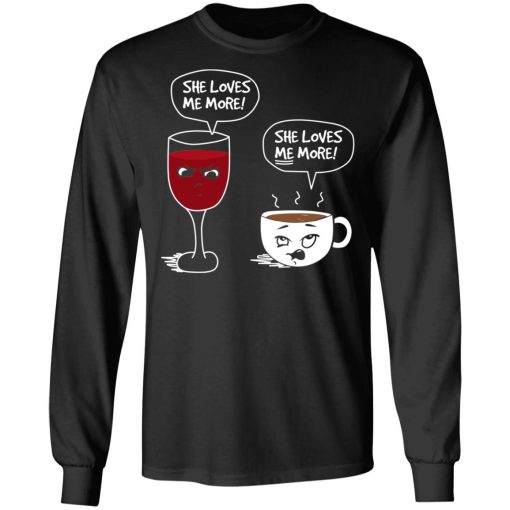 Wine And Coffee She Loves Me More T-Shirts - Image 9