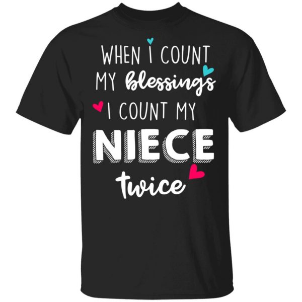 When I Count My Blessings I Count My Niece Twice T-Shirts 1