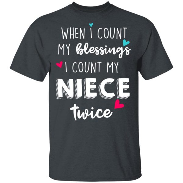 When I Count My Blessings I Count My Niece Twice T-Shirts 2