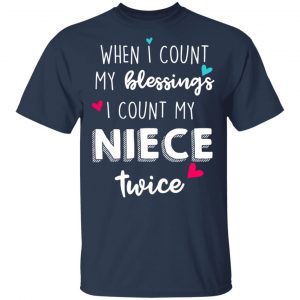 When I Count My Blessings I Count My Niece Twice T-Shirts 15