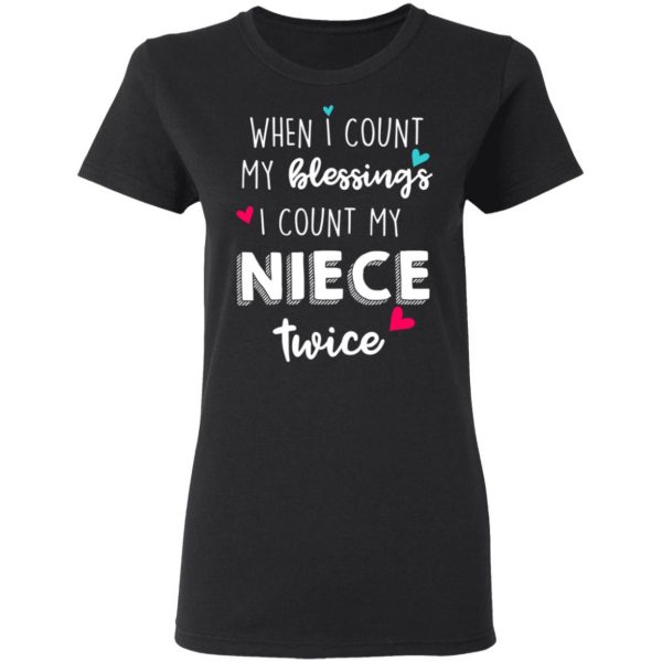 When I Count My Blessings I Count My Niece Twice T-Shirts 5