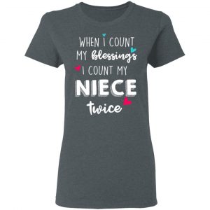 When I Count My Blessings I Count My Niece Twice T-Shirts 18