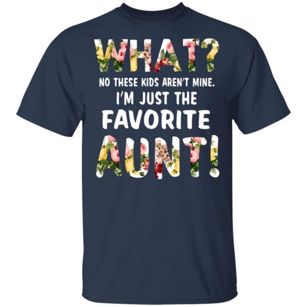 What No These Kid Aren’t Mine I’m Just The Favorite Aunt T-Shirts 3