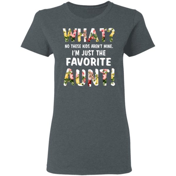 What No These Kid Aren’t Mine I’m Just The Favorite Aunt T-Shirts 6