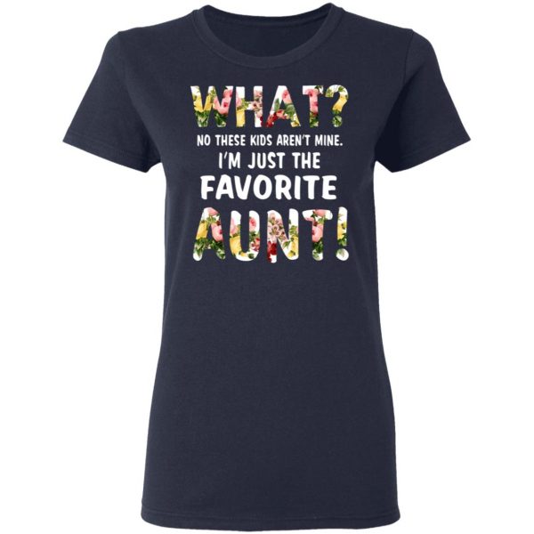 What No These Kid Aren’t Mine I’m Just The Favorite Aunt T-Shirts 7